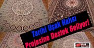  Tarihi Uşak Halısına Modern Yakşalımlar Adlı Projeye Destek Geliyor!