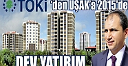 TOKİden Uşaka 2015de Dev Yatırımlar