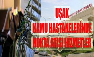 UŞAK KAMU HASTANELERİNDE NOKTA ATIŞI HİZMETLER